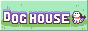 DOG HOUSE